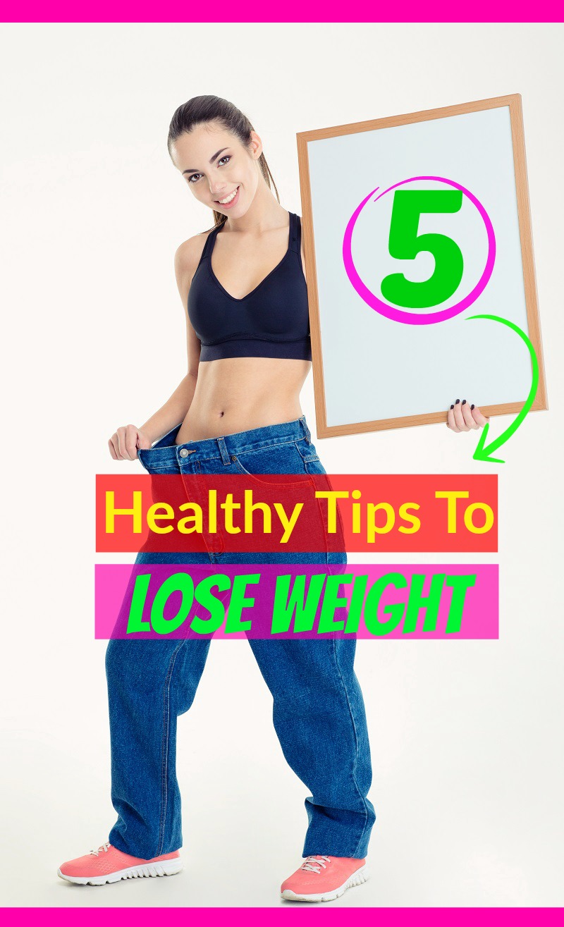 5 Healthy Tips To Lose Weight