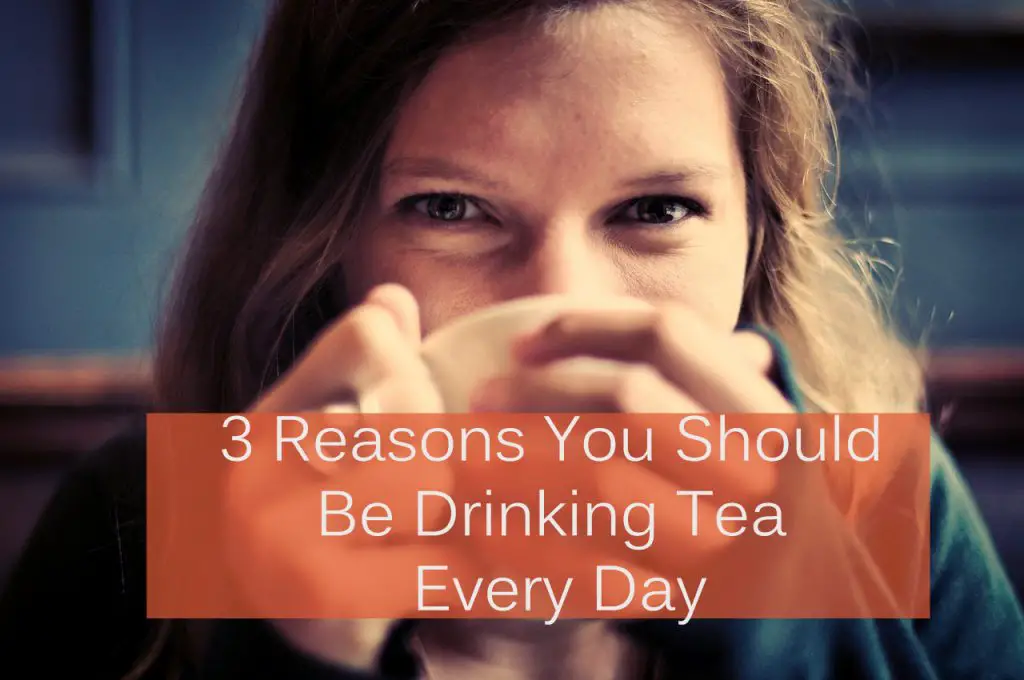 3 Reasons You Should Be Drinking Tea Every Day The Healthy Apron