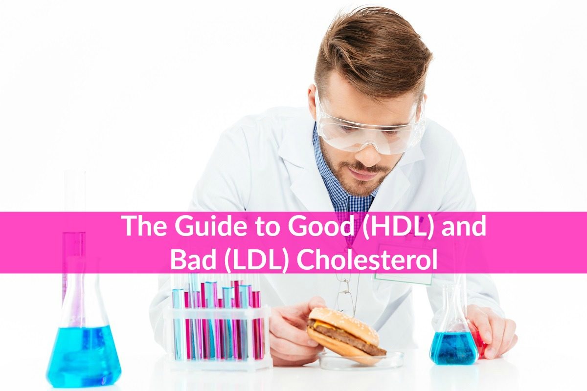 The Guide to Good (HDL) and Bad (LDL) Cholesterol