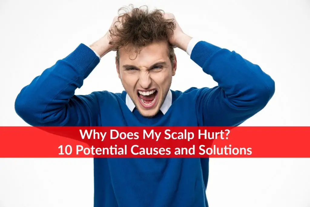 Why Does My Scalp Hurt? 10 Potential Causes and Solutions The Healthy Apron