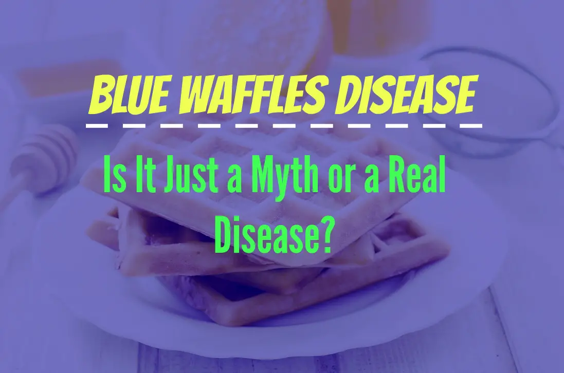 Blue Waffles Disease - Is It Just a Myth or a Real Disease