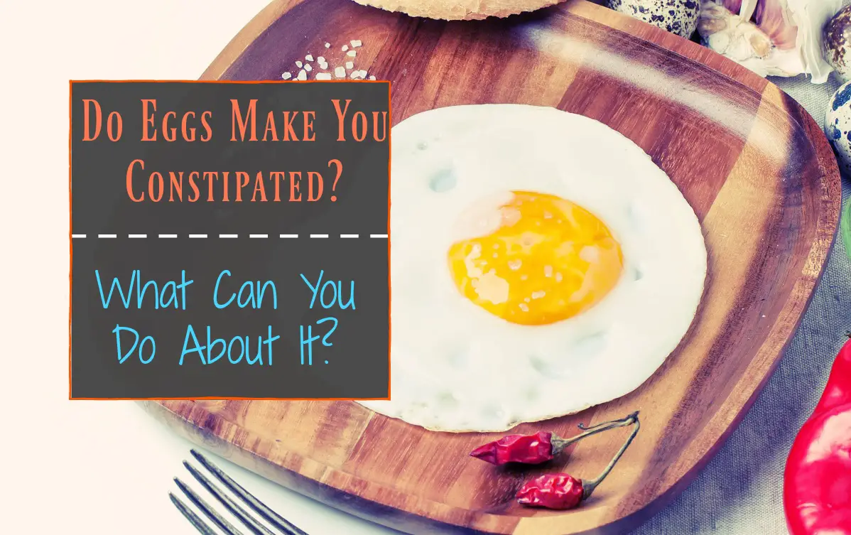 Do Eggs Make You Constipated and What Can You Do About It