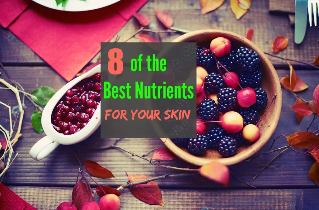 8 of the Best Nutrients for Your Skin The Healthy Apron