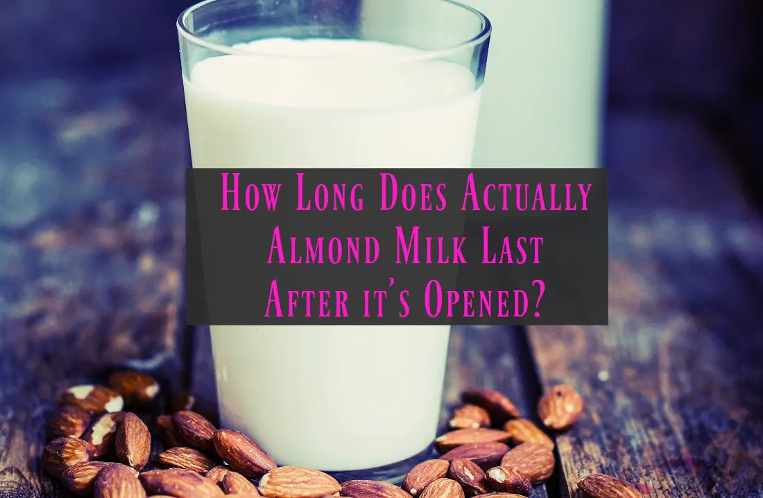 How Long Does Actually Almond Milk Last After its Opened