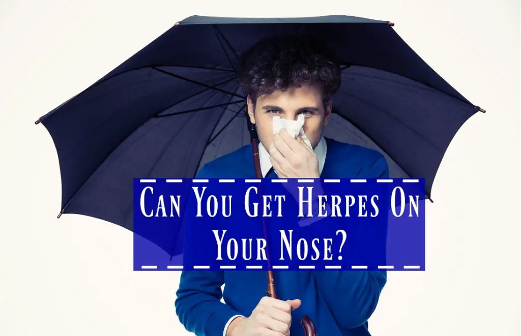 Can You Get Herpes On Your Nose? The Healthy Apron