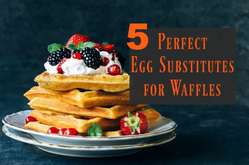 5 Perfect Egg Substitutes for Waffles The Healthy Apron