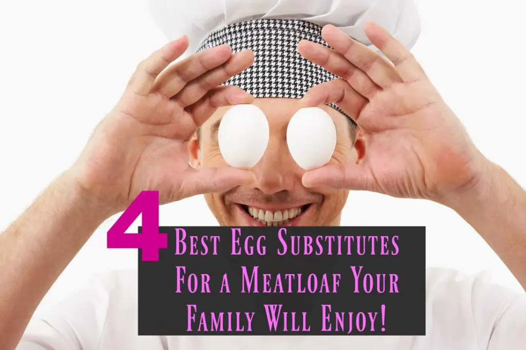 4 Best Egg Substitutes For a Meatloaf Your Family Will Enjoy! The