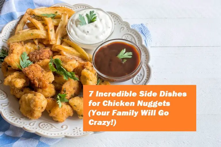 7 Incredible Side Dishes for Chicken Nuggets (Your Family Will Go Crazy